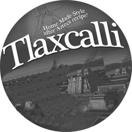 HOME MADE STYLE AFTER AZTECS RECIPE! TLAXCALLI logo