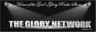 HOME OF THE GOD'S GLORY RADIO SHOW THE GLORY NETWORK MATTHEW 5:16 logo