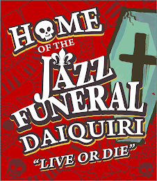 HOME OF THE JAZZ FUNERAL DAIQUIRI "LIVE OR DIE" logo