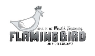 HOME OF THE WORLD FAMOUS FLAMING BIRD AN H-E-B EXCLUSIVE! logo
