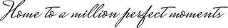 HOME TO A MILLION PERFECT MOMENTS logo