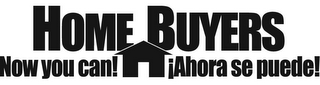 HOMEBUYERS NOW YOU CAN! AHORE SE PUEDE! logo