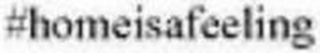 #HOMEISAFEELING
