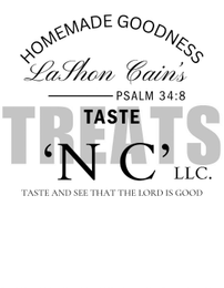 HOMEMADE GOODNESS LASHON CAIN'S PSALM 34:8 TASTE TREATS 'N C' LLC. TASTE AND SEE THAT THE LORD IS GOOD logo