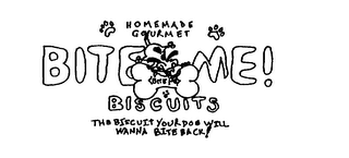 HOMEMADE GOURMET BITE ME! BISCUITS THE BISCUIT YOUR DOG WILL WANNA BITE BACK ! logo