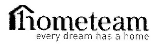 HOMETEAM EVERY DREAM HAS A HOME logo