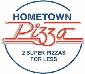 HOMETOWN PIZZA 2 SUPER PIZZAS FOR LESS logo