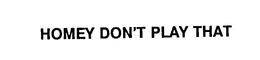 HOMEY DON'T PLAY THAT logo
