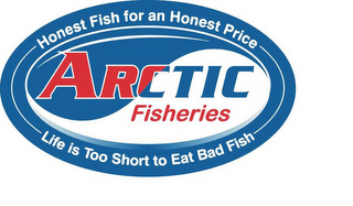HONEST FISH FOR AN HONEST PRICE ARCTIC FISHERIES LIFE IS TOO SHORT TO EAT BAD FISH logo
