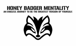 HONEY BADGER MENTALITY AN ENDLESS JOURNEY TO BE THE GREATEST VERSION OF YOURSELF. logo