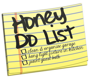 HONEY DO LIST CLEAN & ORGANIZE GARAGE HANG LIGHT FIXTURE IN KITCHEN PAINT GUEST BATH logo