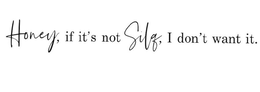 HONEY, IF IT'S NOT SILQ, I DON'T WANT IT. logo