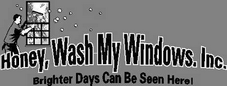 HONEY, WASH MY WINDOWS.  INC.  BRIGHTER DAYS CAN BE SEEN HERE! logo