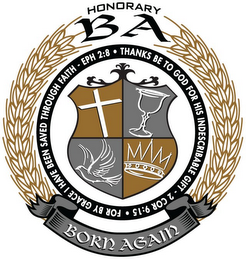 HONORARY BA BORN AGAIN · THANKS BE TO GOD FOR HIS INDESCRIBABLE GIFT - 2 COR 9:15 FOR BY GRACE I HAVE BEEN SAVED THROUGH FAITH - EPH 2:8 logo