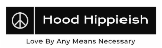 HOOD HIPPIEISH LOVE BY ANY MEANS NECESSARY logo