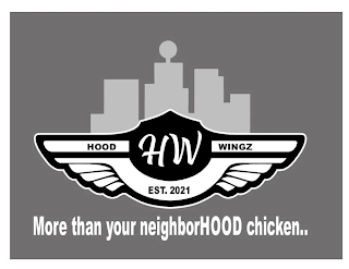HOOD WINGZ HW EST. 2021 MORE THAN YOUR NEIGHBORHOOD CHICKEN.. logo