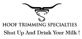 HOOF TRIMMING SPECIALTIES SHUT UP AND DRINK YOUR MILK! logo