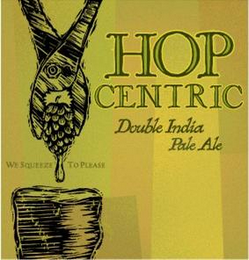 HOP CENTRIC DOUBLE INDIA PALE ALE WE SQUEEZE TO PLEASE logo