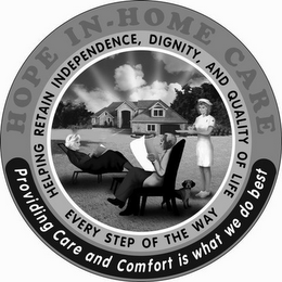 HOPE IN-HOME CARE HELPING RETAIN INDEPENDENCE, DIGNITY, AND QUALITY OF LIFE EVERY STEP OF THE WAY PROVIDING CARE AND COMFORT IS WHAT WE DO BEST logo