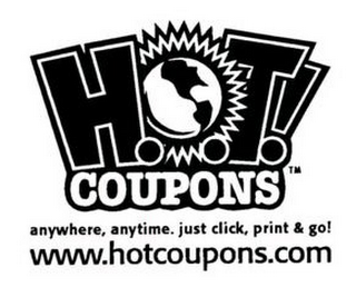 H.O.T! COUPONS ANYWHERE, ANYTIME. JUST CLICK, PRINT & GO! WWW.HOTCOUPONS.COM