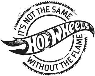 HOT WHEELS IT'S NOT THE SAME WITHOUT THE FLAME logo
