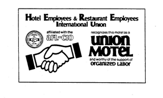 HOTEL EMPLOYEES & RESTAURANT EMPLOYEES INTERNATIONAL UNION AFFILIATED WITH THE AFL-CIO ORGANIZED 1891 RECOGNIZES THIS MOTEL AS A UNION MOTEL AND WORTHY OF THE SUPPORT OF ORGANIZED LABOR