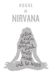 HOUSE OF NIRVANA RELAX, CALM DOWN YOUR MIND, SMILE INSIDE AND BE HAPPY logo