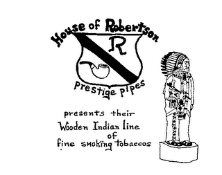 HOUSE OF ROBERTSON R PRESTIGE PIPES PRESENTS THEIR WOODEN INDIAN LINE OF FINE SMOKING TOBACCOS logo