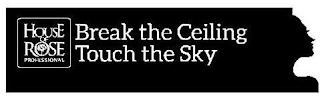 HOUSE OF ROSE PROFESSIONAL BREAK THE CEILING TOUCH THE SKY logo