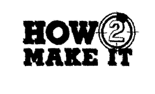 HOW 2 MAKE IT logo