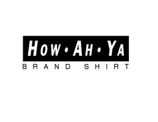HOW AH YA BRAND SHIRT
