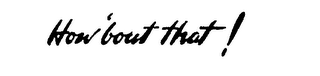 HOW 'BOUT THAT! logo