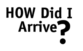 HOW DID I ARRIVE? logo