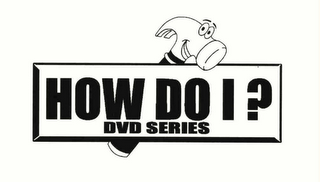 HOW DO I ? DVD SERIES logo