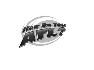 HOW DO YOU ATL? logo