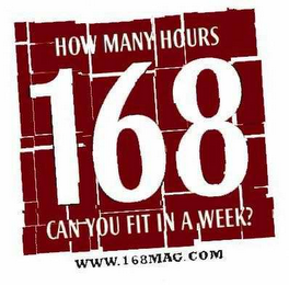 HOW MANY HOURS 168 CAN YOU FIT IN A WEEK? WWW.168MAG.COM logo