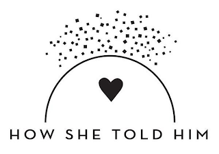 HOW SHE TOLD HIM logo