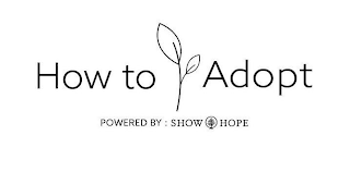 HOW TO ADOPT POWERED BY : SHOW HOPE logo