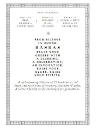 HOW TO BASBAS ENJOY 2OZ NEAT OR OVER A CHUNKY ROCK SHOOT IT STRAIGHT IN ALL ITS GLORY MAKE IT A COCKTAIL WITH TONIC & AN ORANGE PEEL FROM SILENCE TO SOUND BASBAS SEALS YOUR CHEERS WITH A BLESSING A CELEBRATION AN INVOCATION RAISE YOUR GLASS RAISE YOUR SPIRTS A SOUL WARMING LIBATION OF 15 HAND HARVESTED BOTANICALS WITH NOTES OF ROSEMARY LAVENDER & ANISE A CARRERO FAMILY RECIPE UNCHANGED FOR GENERATIONS logo
