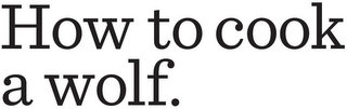 HOW TO COOK A WOLF. logo