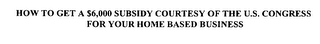 HOW TO GET A $6,000 SUBSIDY COURTESY OF THE U.S. CONGRESS FOR YOUR HOME BASED BUSINESS logo