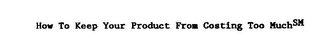 HOW TO KEEP YOUR PRODUCT FROM COSTING TOO MUCH logo