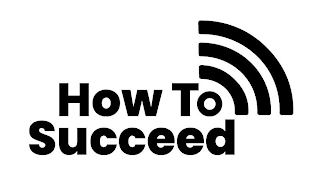 HOW TO SUCCEED