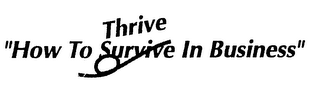 "HOW TO THRIVE SURVIVE IN BUSINESS" logo