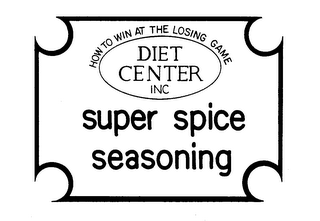 HOW TO WIN AT THE LOSING GAME DIET CENTER INC SUPER SPICE SEASONING logo