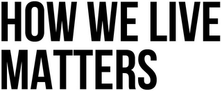 HOW WE LIVE MATTERS logo