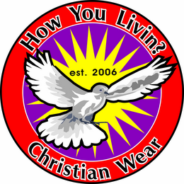 HOW YOU LIVIN? CHRISTIAN WEAR EST. 2006 logo