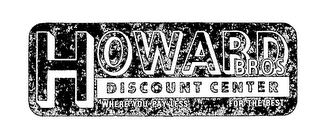 HOWARD BROS. DISCOUNT CENTER WHERE YOU PAY LESS FOR THE BEST logo