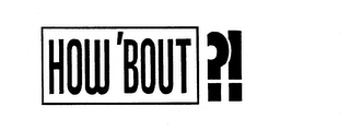 HOW'BOUT?! logo