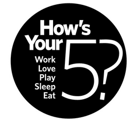 HOW'S YOUR 5? WORK LOVE PLAY SLEEP EAT logo